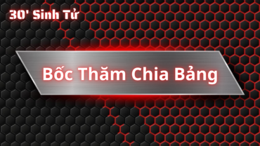 Kết Quả Bốc Thăm Chia Bảng Cup – 30′ Sinh Tử